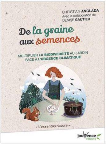 Couverture du livre « De la graine aux semences ; multiplier la biodiversité au jardin face à l'urgence climatique » de Christian Anglada et Denise Gautier aux éditions Jouvence