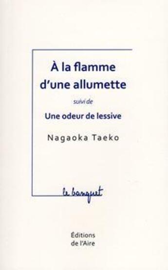 Couverture du livre « A LA FLAMME D'UNE ALLUMETTE » de Nagaoka Taeko aux éditions Éditions De L'aire