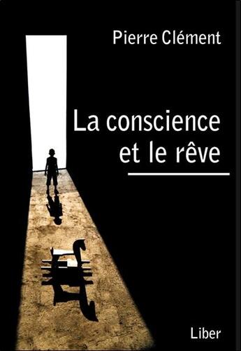 Couverture du livre « La conscience et le rêve » de Pierre Clement aux éditions Liber