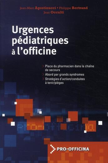 Couverture du livre « Urgences pédiatriques à l'officine » de Philippe Bertrand et Jean-Marc Agostinucci et Jean Occuiti aux éditions Pro Officina