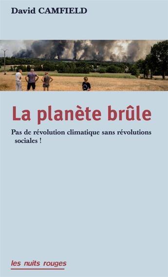 Couverture du livre « La planète brûle : pas de révolution climatique sans révolutions sociales ! » de David Camfield aux éditions Nuits Rouges