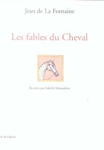 Couverture du livre « Les fables du cheval » de Isabelle Manoukian et Jean De La Fontaine aux éditions Capucin