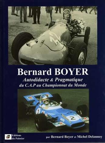 Couverture du livre « Bernard Boyer ; autodidacte et pragmatique ; du CAP au championnat du monde » de Bernard Boyer et Michel Delannoy aux éditions Editions Du Palmier