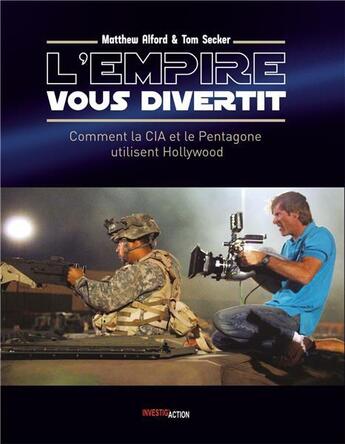 Couverture du livre « L'empire vous divertit : Hollywood et la CIA » de Matthew Alford et Tom Secker aux éditions Investig'actions