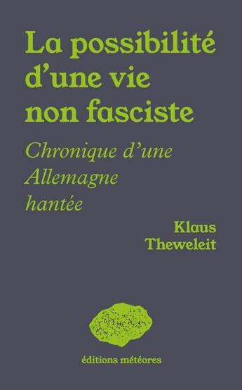 Couverture du livre « La possibilité d'une vie non fasciste : Chroniques d'une Allemagne hantée » de Klaus Theweleit aux éditions Meteores