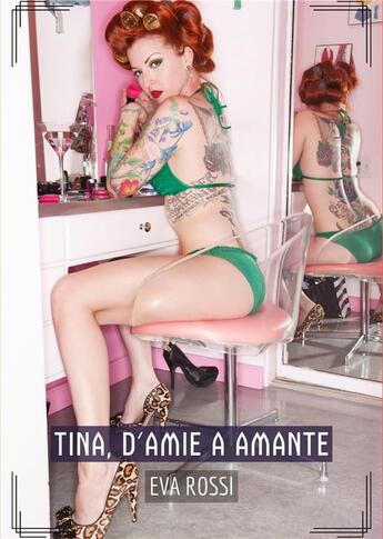 Couverture du livre « Tina, d'Amie a Amante : Histoires Érotiques Tabou pour Adultes » de Eva Rossi aux éditions Tredition