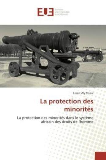 Couverture du livre « La protection des minorites - la protection des minorites dans le systeme africain des droits de l'h » de Thiaw Ernest Aly aux éditions Editions Universitaires Europeennes