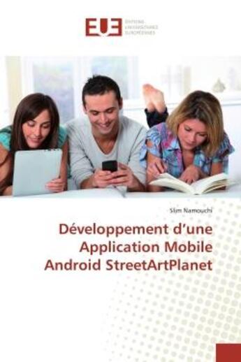 Couverture du livre « Développement d'une Application Mobile Android StreetArtPlanet » de Slim Namouchi aux éditions Editions Universitaires Europeennes