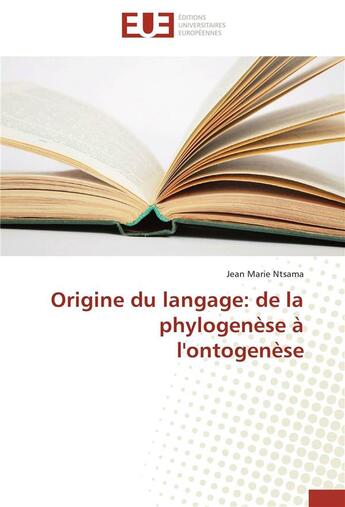 Couverture du livre « Origine du langage : de la phylogenèse à l'ontogenèse » de Jean Marie Ntsama aux éditions Editions Universitaires Europeennes