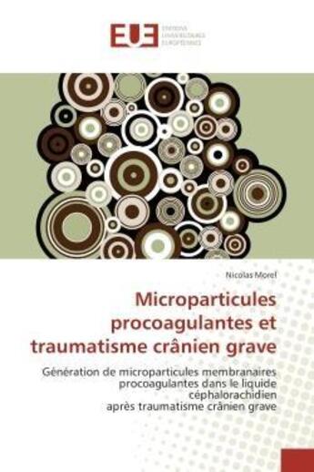 Couverture du livre « Microparticules procoagulantes et traumatisme cranien grave - generation de microparticules membrana » de Nicolas Morel aux éditions Editions Universitaires Europeennes