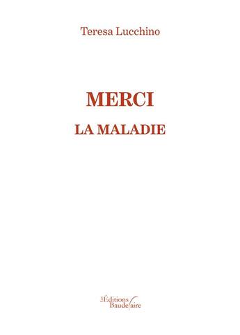 Couverture du livre « Merci la maladie » de Teresa Lucchino aux éditions Baudelaire