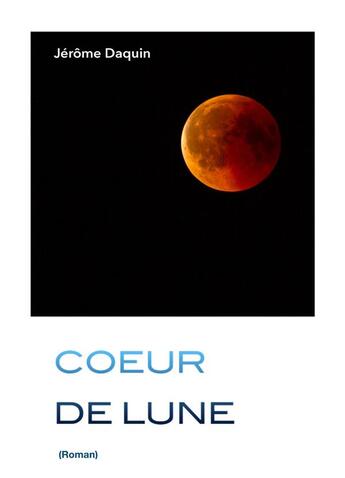 Couverture du livre « Coeur de lune » de Jerome Daquin aux éditions Librinova