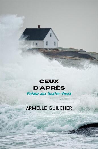 Couverture du livre « Ceux d'apres - retour aux quatre-vents » de Armelle Guilcher aux éditions Librinova