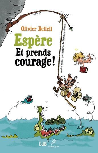 Couverture du livre « Espère et prends courage ; petit mode d'emploi pour sortir de la déprime ambiante » de Olivier Belleil aux éditions Des Beatitudes