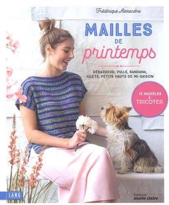 Couverture du livre « Mailles de printemps : Débardeur, pulls, bandana, gilets, petits hauts de mi-saison » de Frederique Alexandre aux éditions Marie-claire