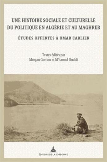 Couverture du livre « Une histoire sociale et culturelle du politique en Algérie et au Maghreb ; études offertes à Omar Carlier » de Colelctif aux éditions Editions De La Sorbonne