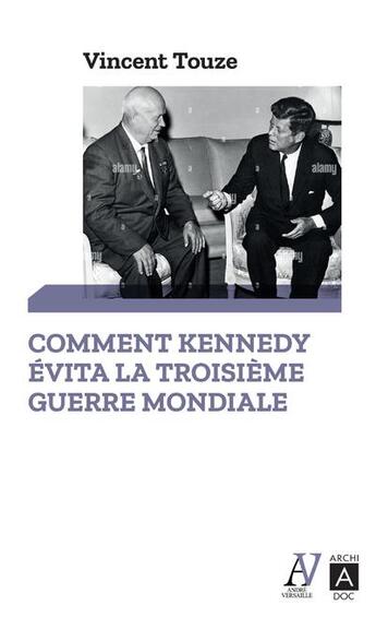 Couverture du livre « Comment Kennedy évita la troisième guerre mondiale » de Vincent Touze aux éditions Archipoche