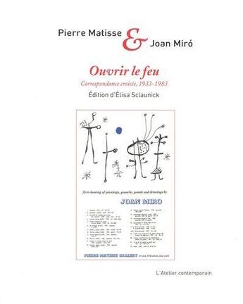 Couverture du livre « Ouvrir le feu ; correspondance croisée 1933-1983 » de Joan Miro et Pierre Matisse aux éditions Atelier Contemporain