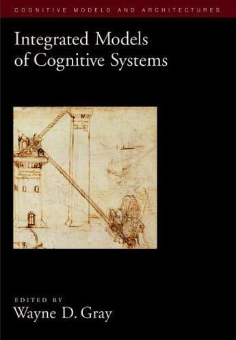 Couverture du livre « Integrated Models of Cognitive Systems » de Wayne D Gray aux éditions Oxford University Press Usa