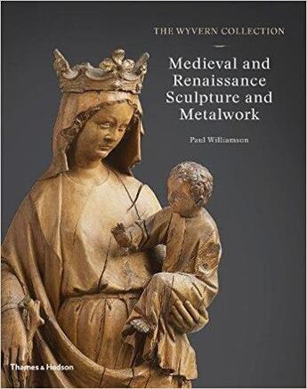 Couverture du livre « The wyvern collection ; medieval and renaissance sculpture and metalwork » de Paul Williamson aux éditions Thames & Hudson