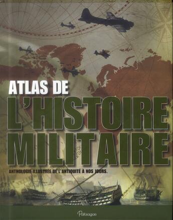 Couverture du livre « Atlas de l'histoire militaire ; anthologie illustrée de l'antiquité à nos jours » de Aaron Ralby aux éditions Parragon