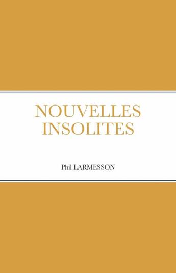 Couverture du livre « NOUVELLES INSOLITES » de Phil Larmesson aux éditions Lulu