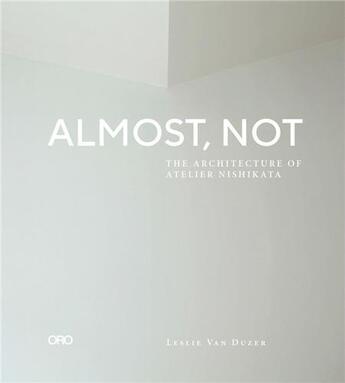 Couverture du livre « Almost, not the architecture of atelier nishikata » de  aux éditions Acc Art Books