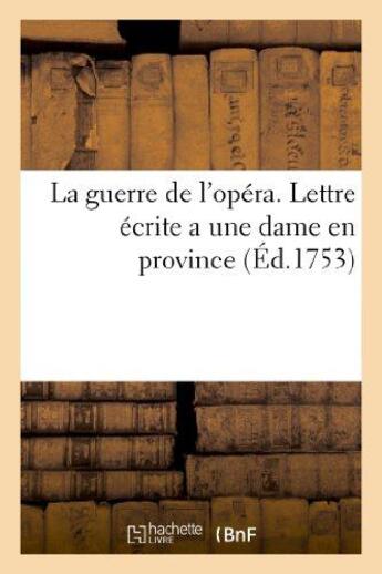 Couverture du livre « La guerre de l'opera. lettre ecrite a une dame en province, par quelqu'un qui n'est ni d'un coin - , » de  aux éditions Hachette Bnf