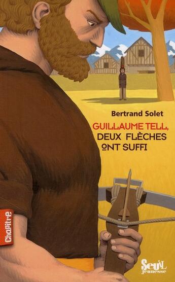 Couverture du livre « Guillaume Tell ; l'arbalète de la victoire » de Bertrand Solet aux éditions Seuil Jeunesse