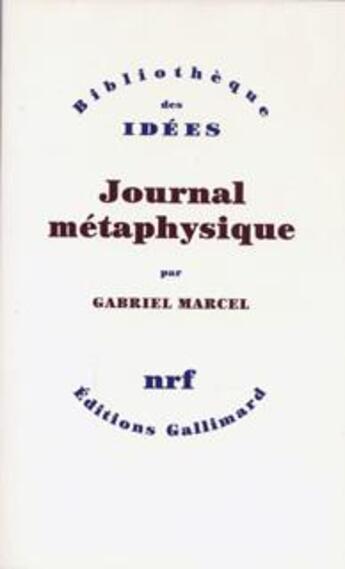 Couverture du livre « Journal métaphysique » de Gabriel Marcel aux éditions Gallimard