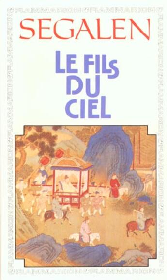 Couverture du livre « Le Fils du ciel : Chronique des jours souverains » de Victor Segalen aux éditions Flammarion