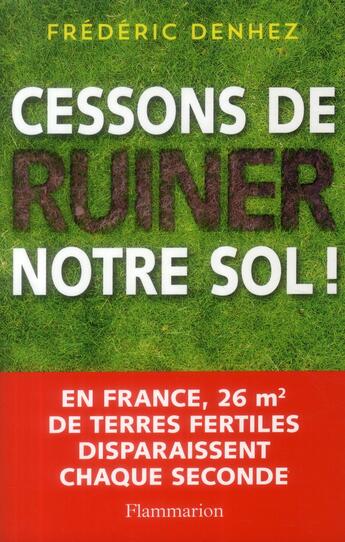 Couverture du livre « Cessons de ruiner notre sol ! » de Frederic Denhez aux éditions Flammarion