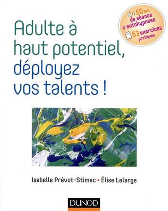 Couverture du livre « Adulte à haut potentiel, deployez vos talents ! » de Elise Lelarge et Isabelle Prevot-Stimec aux éditions Dunod