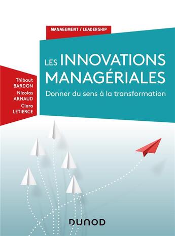 Couverture du livre « Les innovations managériales, entre mythes et réalité ; les nouvelles pratiques managériales sont-elles » de Nicolas Arnaud et Thibault Bardon et Clara Letierce aux éditions Dunod