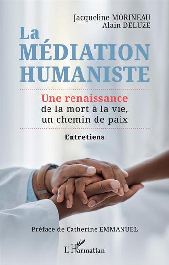 Couverture du livre « La médiation humaniste : une renaissance de la mort à la vie, un chemin de paix » de Jacqueline Morineau et Alain Deluze aux éditions L'harmattan