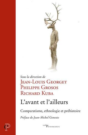 Couverture du livre « L'avant et l'ailleurs ; comparatisme, ethnologie et préhistoire » de Philippe Grosos et Jean-Louis Georget et Richard Kuba aux éditions Cerf