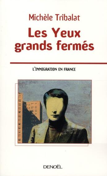 Couverture du livre « Les yeux grands fermés ; l'immigration en France » de Michele Tribalat aux éditions Denoel