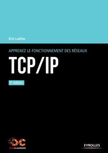 Couverture du livre « TCP/IP ; apprenez le fonctionnement des réseaux (3e édition) » de Eric Lalitte aux éditions Eyrolles
