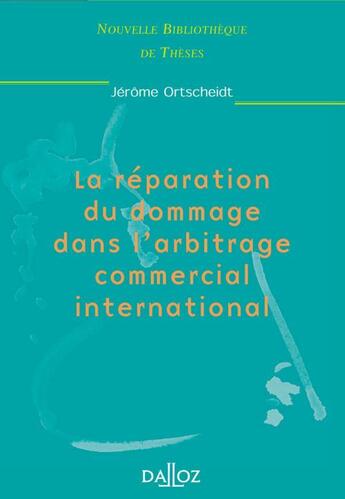 Couverture du livre « La reparation du dommage dans l'arbitrage commercial international » de Jerome Ortscheidt aux éditions Dalloz