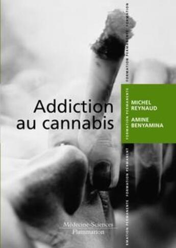 Couverture du livre « Addiction au cannabis » de Michel Reynaud et Amine Benyamina aux éditions Lavoisier Medecine Sciences