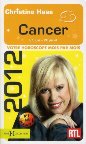 Couverture du livre « Cancer 2012 ; votre horoscope mois par mois » de Christine Haas aux éditions Hors Collection