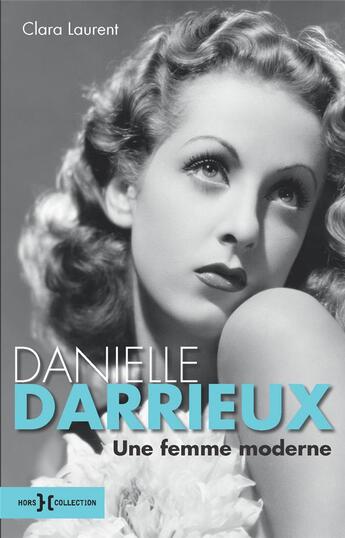 Couverture du livre « Danielle Darrieux, une femme moderne » de Clara Laurent aux éditions Hors Collection