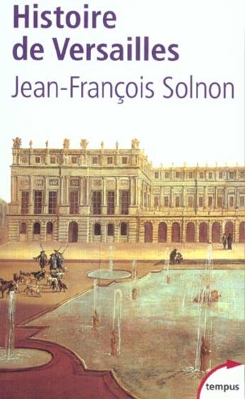 Couverture du livre « Histoire de Versailles » de Jean-Francois Solnon aux éditions Tempus/perrin