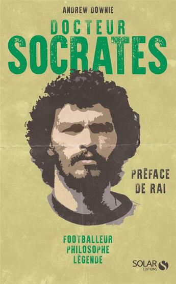 Couverture du livre « Docteur Sócrates ; footballeur, philosophe, légende » de Andrew Downie aux éditions Solar