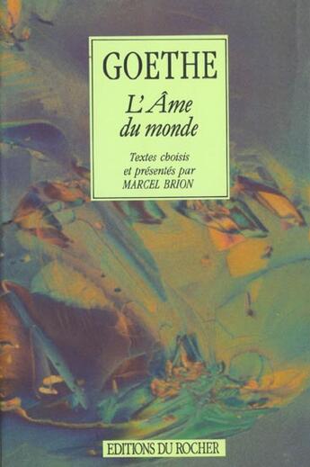 Couverture du livre « Textes choisis ; l'âme du monde » de Johann Wolfgang Von Goethe aux éditions Rocher