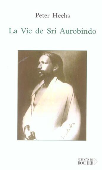 Couverture du livre « La vie de sri aurobindo » de Peter Heehs aux éditions Rocher