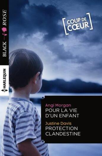 Couverture du livre « Pour la vie d'un enfant ; protection clandestine » de Justine Davis et Angi Morgan aux éditions Harlequin