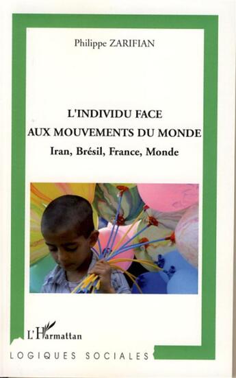 Couverture du livre « L'individu face aux mouvements du monde ; iran, brésil, france, monde » de Philippe Zarifian aux éditions L'harmattan