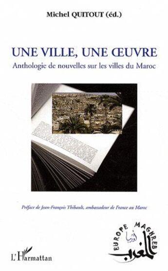 Couverture du livre « Une ville, une oeuvre ; anthologie de nouvelles sur les villes du Maroc » de Michel Quitout aux éditions L'harmattan