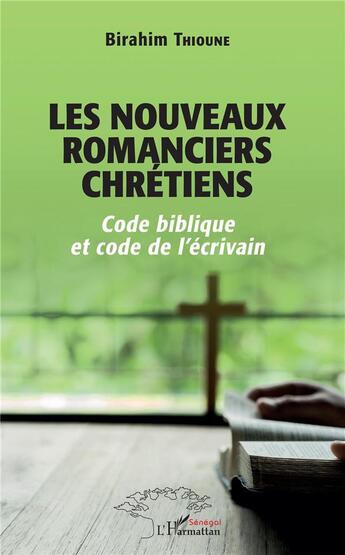 Couverture du livre « Les nouveaux romanciers chrétiens ; code biblique et code de l'écrivain » de Birahim Thioune aux éditions L'harmattan